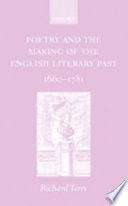 Poetry and the making of the English literary past, 1660-1781 /