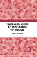 Soviet-North Korean relations during the Cold War : unruly offspring /