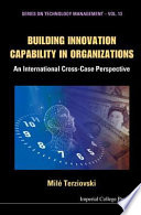 Building innovation capability in organizations : an international cross-case perspective /
