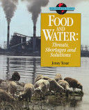 Food and water : threats, shortages, and solutions /