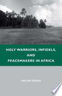 Holy Warriors, Infidels, and Peacemakers in Africa /