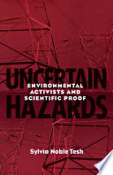 Uncertain hazards : environmental activists and scientific proof /