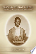Edward Wilmot Blyden and the racial nationalist imagination /