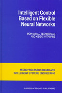 Intelligent control based on flexible neural networks /