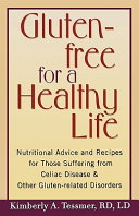 Gluten-free for a healthy life : nutritional advice and recipes for those suffering from celiac disease and other gluten-related disorders /