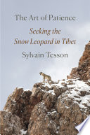 The art of patience : seeking the snow leopard in Tibet /