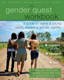 The gender quest workbook : a guide for teens & young adults exploring gender identity /