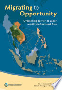 Migrating to opportunity : overcoming barriers to labor mobility in Southeast Asia /
