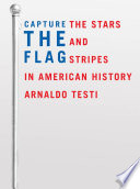Capture the flag : the stars and stripes in American history /
