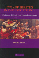 Jews and heretics in Catholic Poland : a beleagured church in the post-Reformation era /