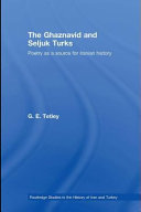 The Ghaznavid and Seljuq Turks : poetry as a source for Iranian history /