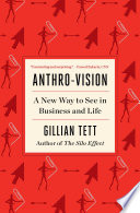 Anthro-vision : a new way to see in business and life /