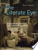 The literate eye : Victorian art writing and modernist aesthetics /