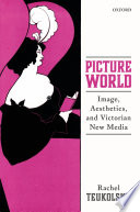 Picture world : image, aesthetics, and Victorian new media /