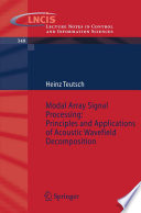 Modal array signal processing : principles and applications of acoustic wavefield decomposition /