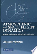 Atmospheric and space flight dynamics : modeling and simulation with MATLAB and Simulink /