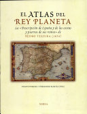 El atlas del rey planeta : la descripción de España y de las costas y puertos de sus reinos de Pedro Texeira (1634) /