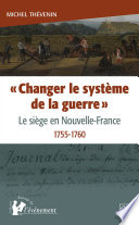 "Changer le système de la guerre" : le siège en Nouvelle-France, 1755-1760 /