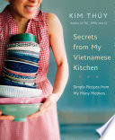 Secrets from my Vietnamese kitchen : simple recipes from my many mothers /