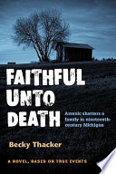 Faithful unto death : a novel, based on true events /