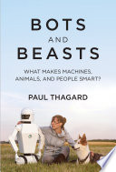 Bots and beasts : what makes machines, animals, and people smart? /