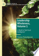 Leadership Wholeness, Volume 1 : A Model of Spiritual Intelligence /