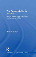 The responsibility to protect : norms, laws, and the use of force in international politics /