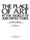 The place of art in the world of architecture /