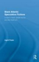 Black Atlantic speculative fictions : Octavia E. Butler, Jewelle Gomez, and Nalo Hopkinson /
