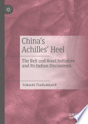 China's Achilles' Heel : The Belt and Road Initiative and Its Indian Discontents /