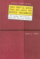 What they'll never tell you about the music business : the myths, the secrets, the lies (& a few truths) /