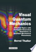 Visual quantum mechanics : selected topics with computer-generated animations of quantum-mechanical phenomena /