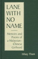 Lane with no name : memoirs & poems of a Malaysian-Chinese girlhood /