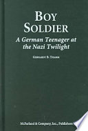Boy soldier : a German teenager at the Nazi twilight /