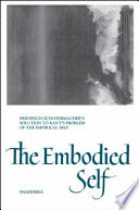 The embodied self : Friedrich Schleiermacher's solution to Kant's problem of the empirical self /