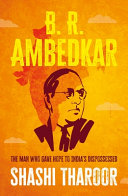 B. R. Ambedkar : the man who gave hope to India's dispossessed /