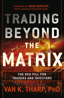 Trading beyond the matrix : the red pill for traders and investors /