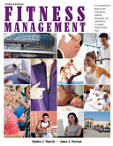Fitness management : a comprehensive resource for developing, leading, managing, and operating a successful health/fitness club /