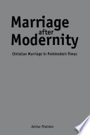 Marriage after modernity : Christian marriage in postmodern times /