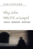 Why John wrote a gospel : Jesus-memory-history /