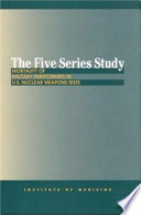 The five series study : mortality of military participants in U.S. nuclear weapons tests /