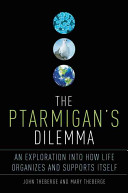The ptarmigan's dilemma : an exploration into how life organizes and supports itself /