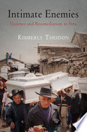 Intimate enemies : violence and reconciliation in Peru /