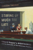 Staying up much too late : Edward Hopper's Nighthawks and the dark side of the American psyche /