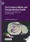 21st Century Media and Female Mental Health : Profitable Vulnerability and Sad Girl Culture /