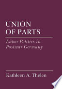 Union of parts : labor politics in postwar Germany /