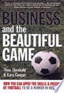 Business and the beautiful game : how you can apply the skills & passion of football to be a winner in business /