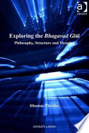 Exploring the Bhagavad Gitā : philosophy, structure, and meaning /