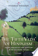 The 'Fifth Veda' of Hinduism : poetry, philosophy and devotion in the Bhāgavata Purāṇa /