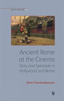 Ancient Rome at the cinema : story and spectacle in Hollywood and Rome /